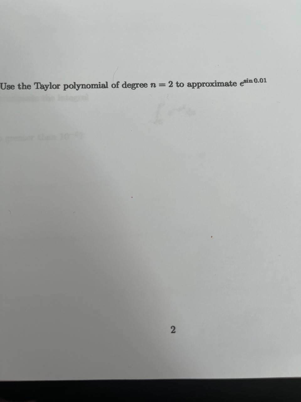 Use the Taylor polynomial of degree n = 2 to approximate esin 0.01
2)
