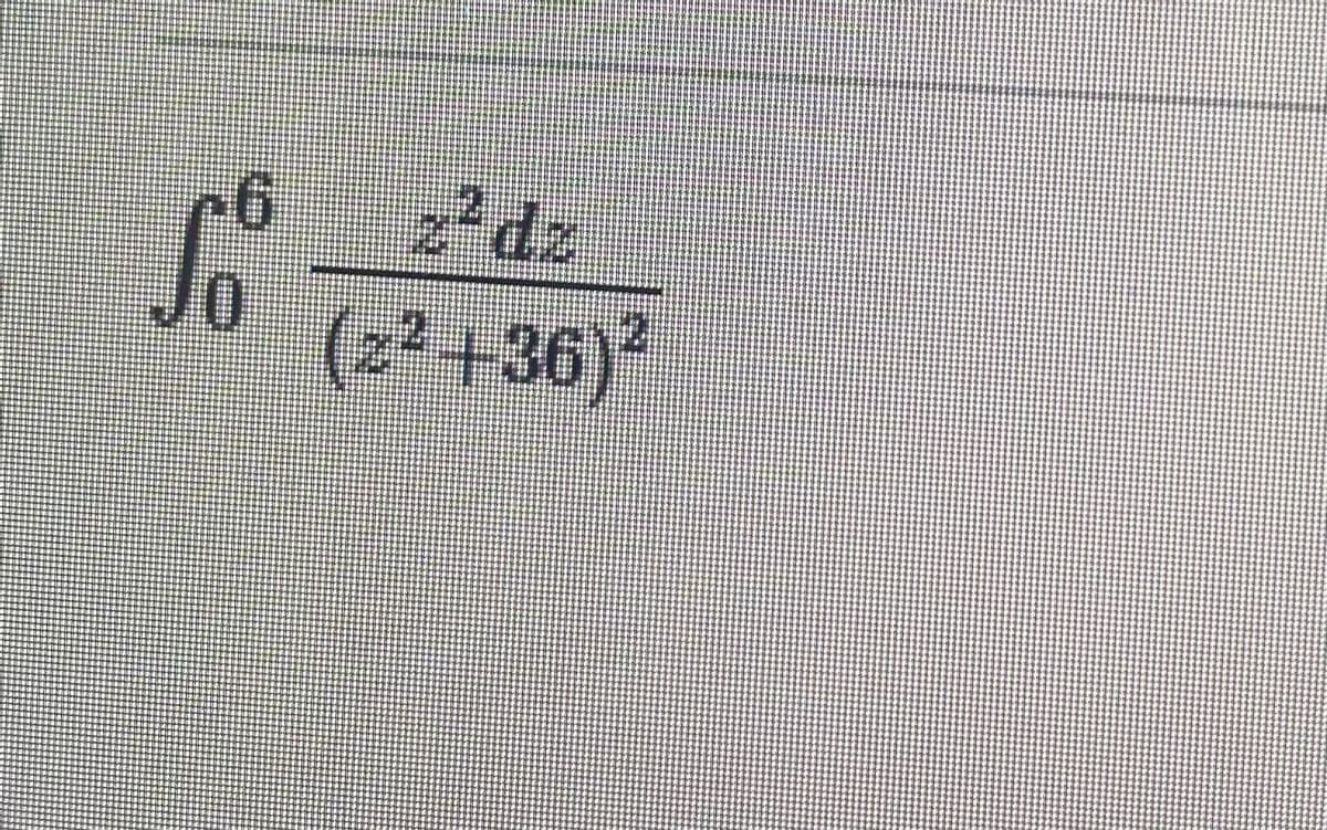 Jo
(z² +36)?
