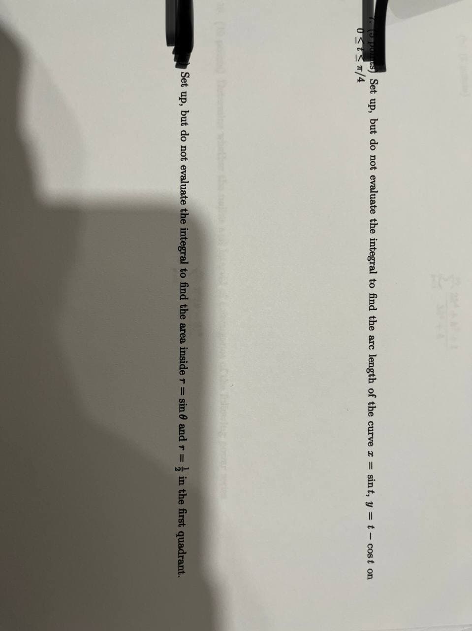 18.061 ES) Set up, but do not evaluate the integral to find the arc length of the curve x = sin t, y = t- cost on
Set up, but do not evaluate the integral to find the area inside r= sin 0 and r =
in the first quadrant.
