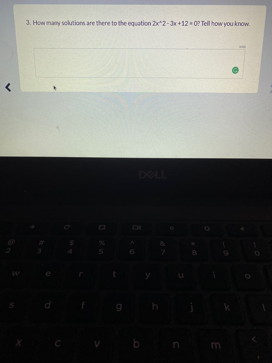 3. How many solutions are there to the equation 2x^2-3x+12 = 0? Tell how you know.
1000
DELL
24
&
*
4
8.
t y
d
k
C
b
n m
