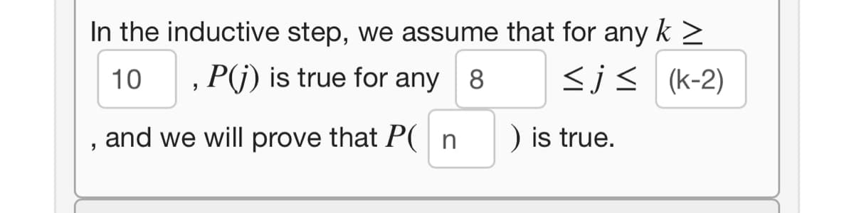 In the inductive step, we assume that for any k >
O ,
, P(j) is true for any 8
<js (k-2)
10
and we will prove that P( n
) is true.
