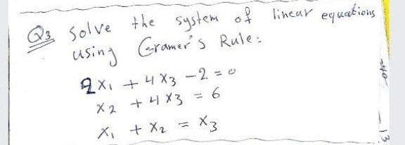 23 Solve the system of lincar equatiois
using Gramer's Rule:
2X, + 4 X3-2 0
X2 + 4 X3 = 6
ズ、+ X2 =X3
%3D
13

