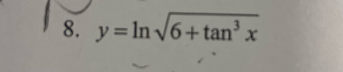 8. y= In v6+tan’ x
