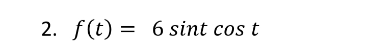 2. f(t) = 6 sint cos t
