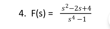 s2–2s+4
4. F(s) =
s4 –1
