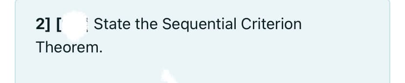 2] [ State the Sequential Criterion
Theorem.
