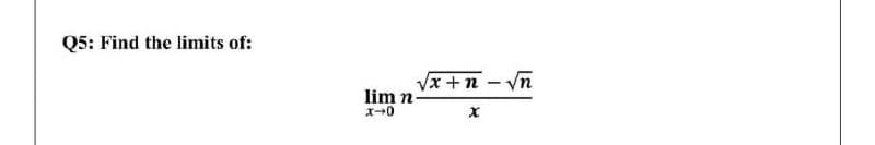 Q5: Find the limits of:
Vx +n - Vn
lim n
