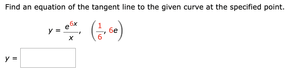 Find an equation of the tangent line to the given curve at the specified point.
ебх
(2160)
бе
y=
у y =
e
X
