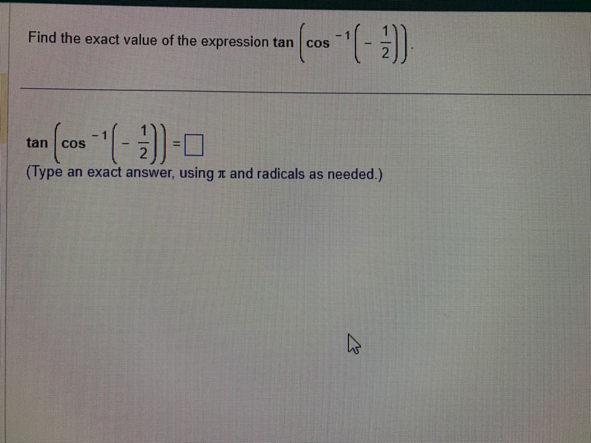 0s ¹(-2))
Find the exact value of the expression tan cos
tan (cos ¹(-))-0
(Type an exact answer, using and radicals as needed.)
27