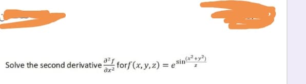 Solve the second derivative forf (x, y, z) = e$in
əx²
