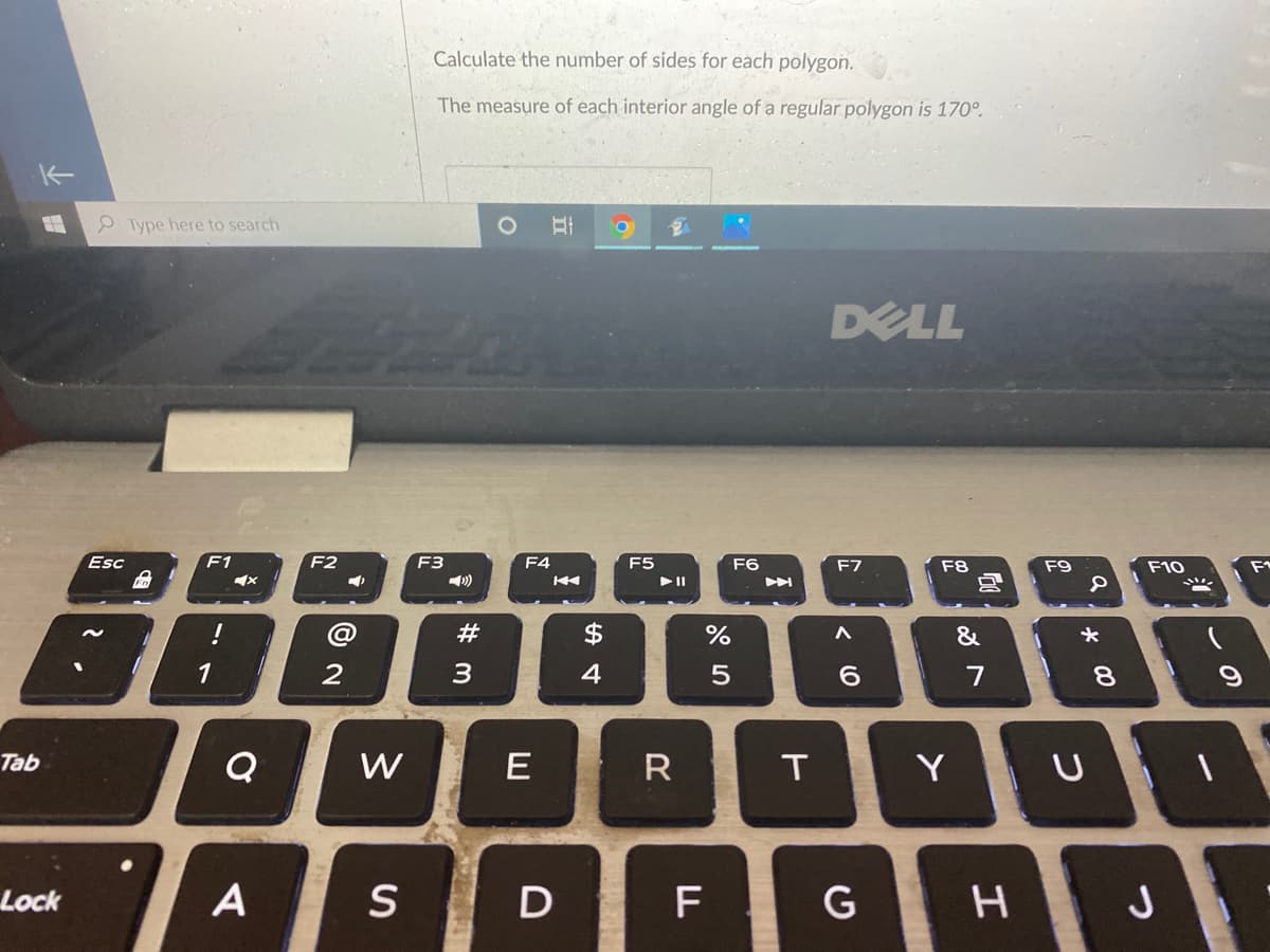 Calculate the number of sides for each polygon.
The measure of each interior angle of a regular polygon is 170°.
P Type here to search
DELL
Esc
F1
F2
F3
F4
F5
F6
F7
F8
F9
F10
F1
#
&
3
4
6.
7
8.
W
E R
Tab
T
Y
Lock
A
S
F
J
この
