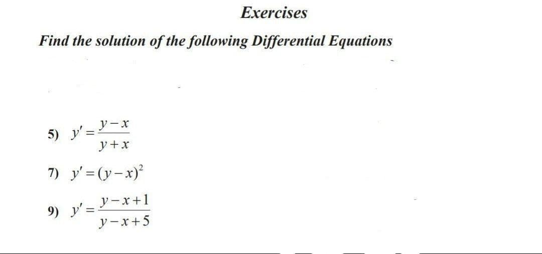 Exercises
Find the solution of the following Differential Equations
5) yミソーx
y+x
7) y'=(y-x)
9) y'=Y-x+1
ソーX+5
