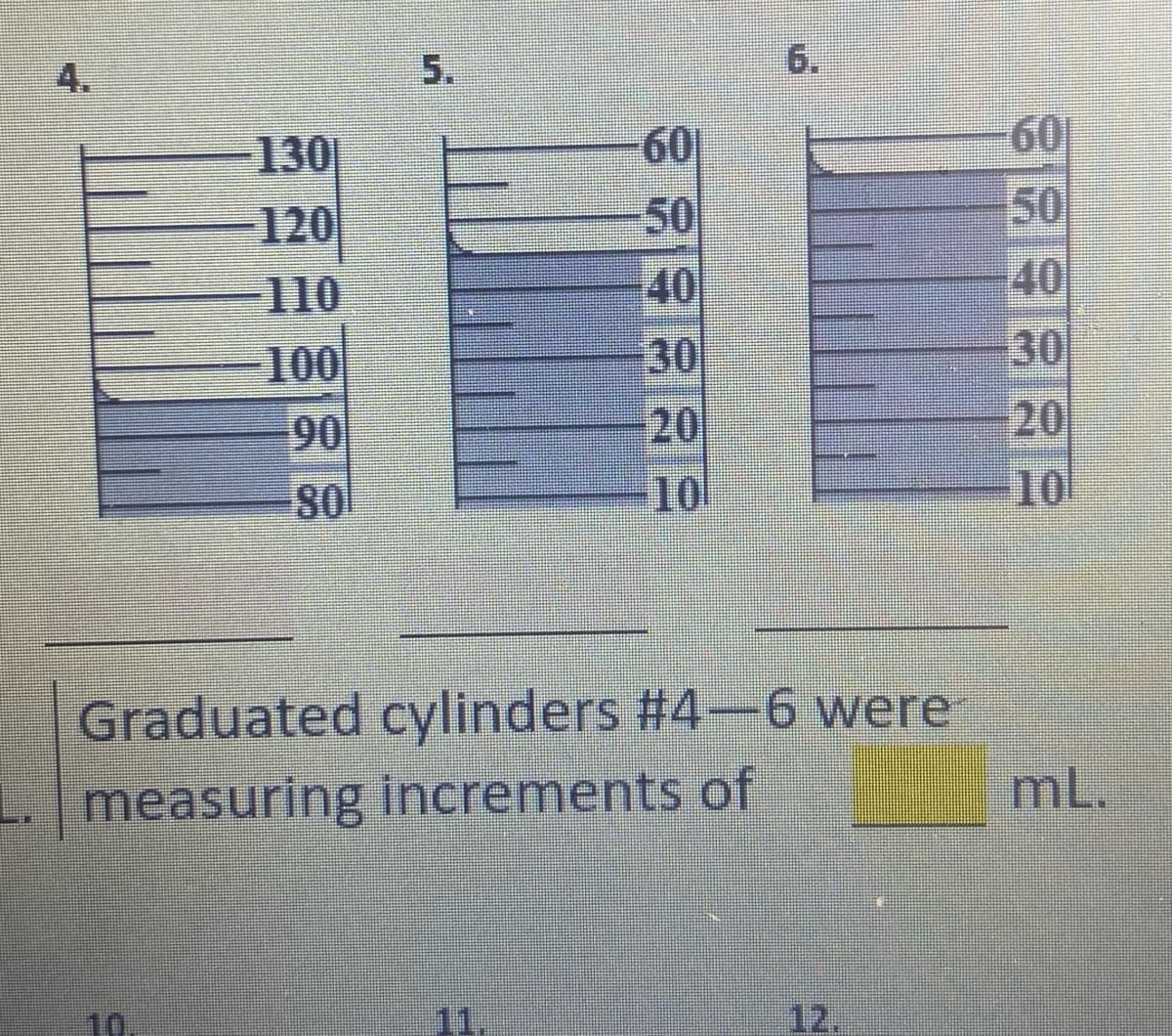 4.
5.
6.
130
60
60
120
50
150
40
40
110
100
30
30
90
20
20
10
10
Graduated cylinders #4-6 were
mL.
L. measuring increments of
11,
12.
88
