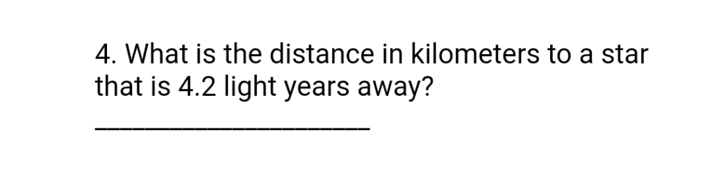 4. What is the distance in kilometers to a star
that is 4.2 light years away?
