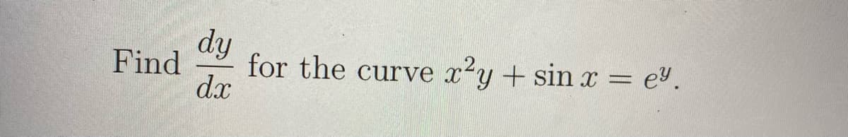 dy
for the curve x2y + sin x = e".
d.x
Find
