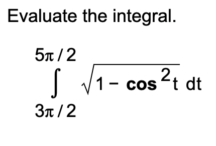 Evaluate the integral.
5π/2
2,
1- cos t dt
3π/2
