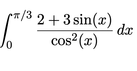 *T/3
2 +3 sin(x)
dx
cos2 (x)
0,
