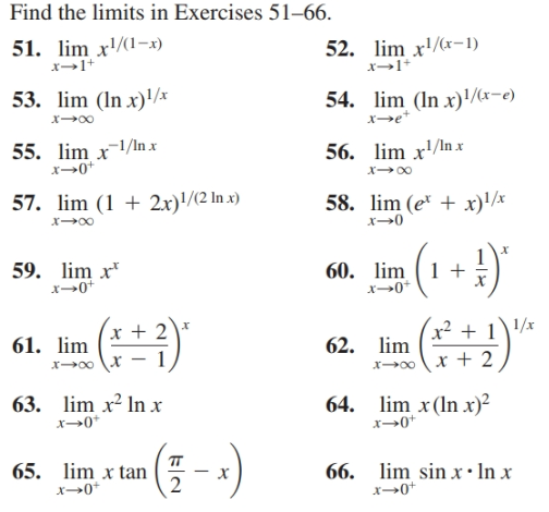 Find the limits in Exercises 51–66.
51. lim x'/(1-x)
x-1+
52. lim x'/x-1)
x→1+
53. lim (In x)'/x
54. lim (In x)/x-e)
х—е
55. lim x1/In x
x→0*
56. lim x'/In x
57. lim (1 + 2x)'/(2 In x)
58. lim (e* + x)'/x
60. lim ( 1 +
x→0+
59. lim x*
x→0*
1/x
x² + 1
61. lim
62. lim
x0x + 2
lim x(ln x)²
x→0*
63. lim x² In x
64.
x→0*
66. lim sin x • In x
x→0+
65. lim x tan
x→0+
