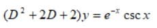 (D? +2D+ 2)y = e csc x
