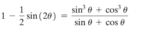 1
sin 0 + cos³ 0
1 -
sin(20)
2
sin 0 + cos 0
