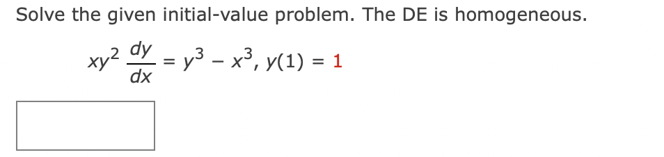 Solve the given initial-value problem. The DE is homogeneous.
xy² dy
dx
= y³ - x³, y(1) = 1