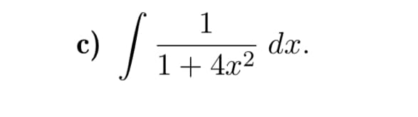 1
c)
dx.
1+ 4x2
