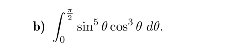 2
b)
sin° 0 cos° 0 d0.
