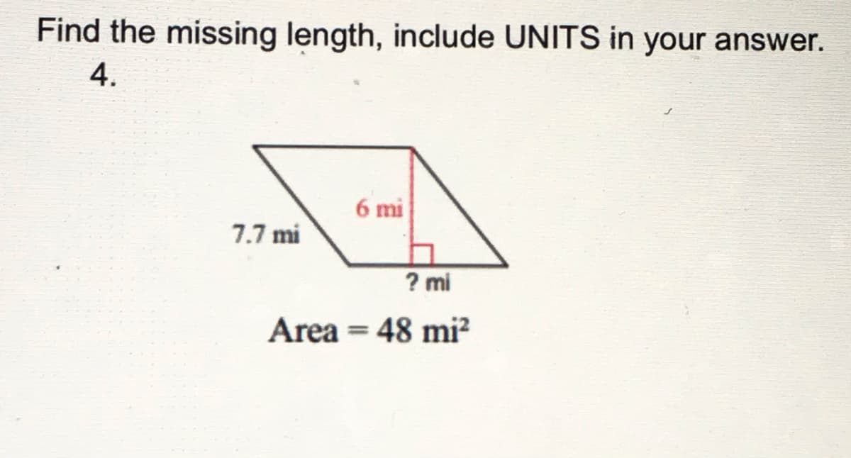 Find the missing length, include UNITS in your answer.
4.
6 mi
7.7 mi
? mi
Area = 48 mi?

