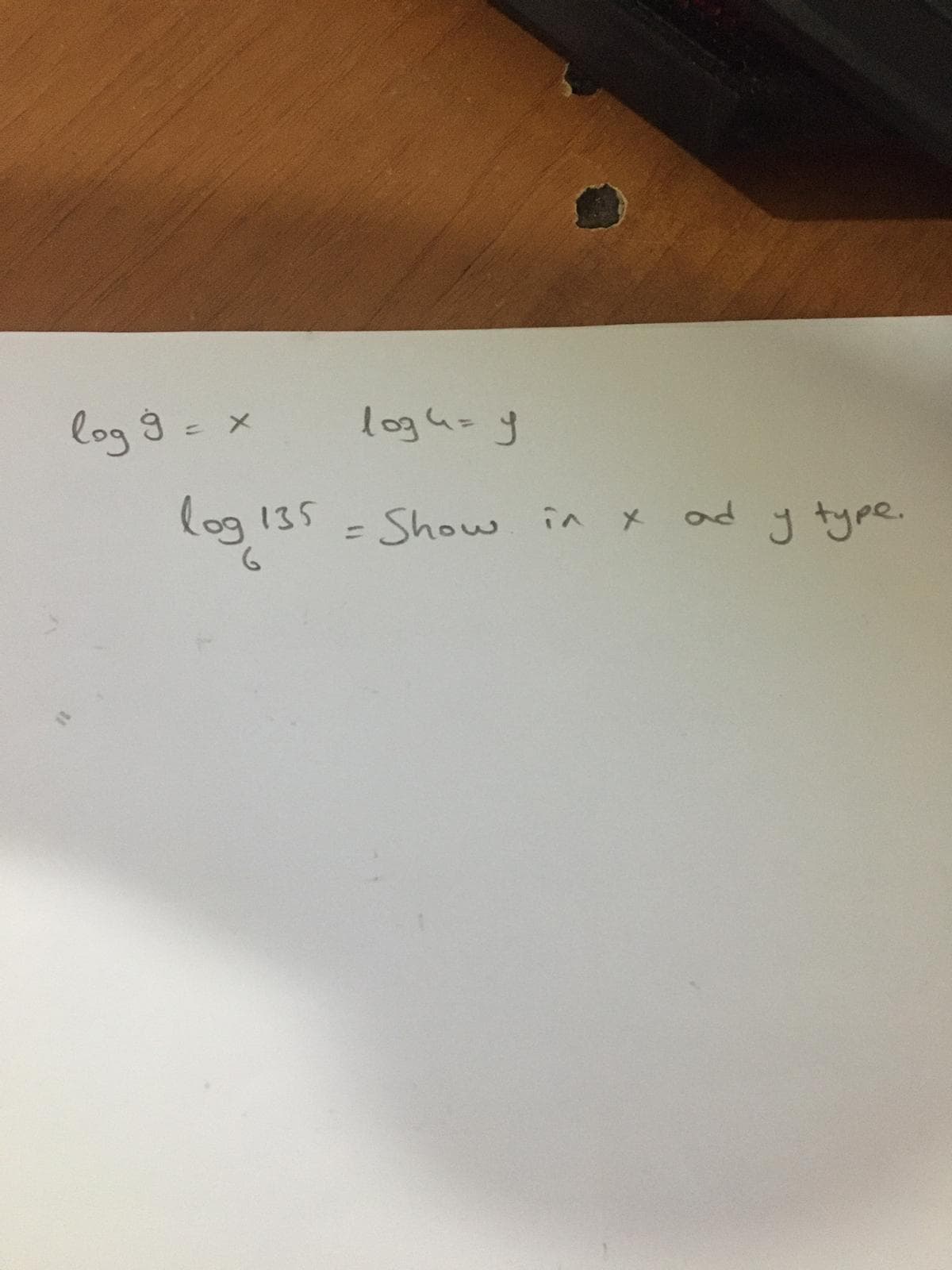 log 9 = x
logus y
log 135 - Show in x
ad y type.
