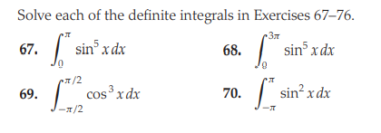 Solve each of the definite integrals in Exercises 67–76.
37
sin° x dx
| sin° xdx
67.
68.
8,
/2
69.
cosxdx
70.
| sin? x dx
-1/2
