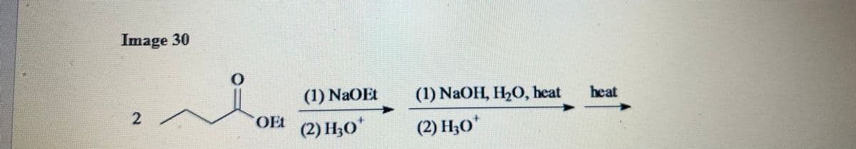 Image 30
2
(1) NaOEt
OF (2)H3O
(1) NaOH, H₂O, heat
(2) H₂O
heat