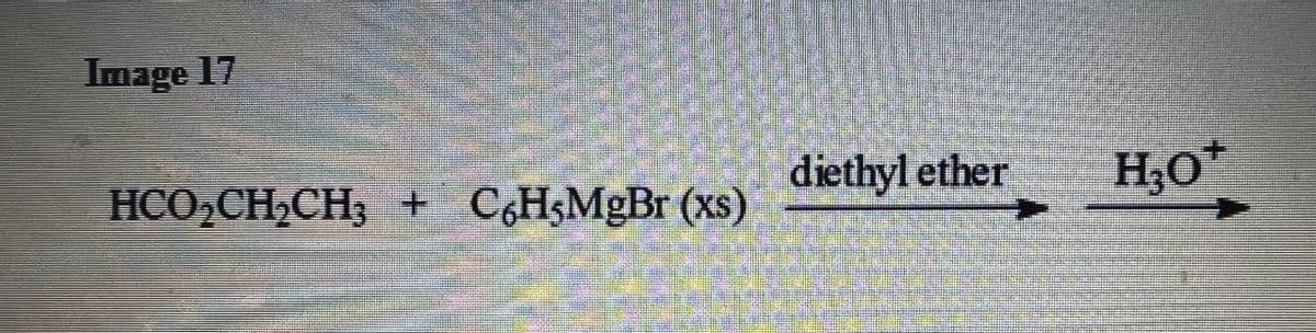 Image 17
HCO₂CH₂CH3 + C6H5MgBr (xs)
diethyl ether
H₂O