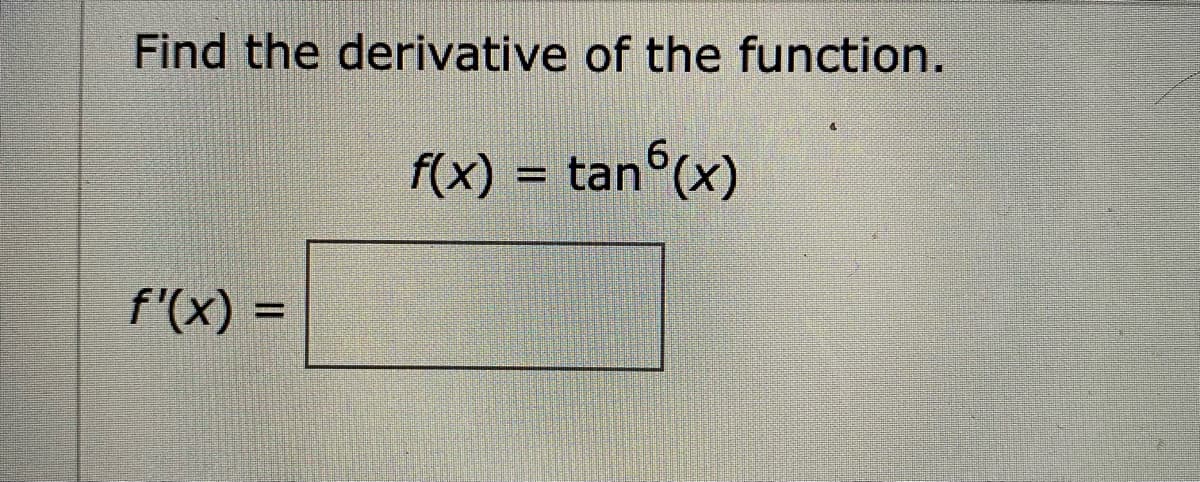Find the derivative of the function.
f(x) = tan
°(x)
f'(x) =
%3D
