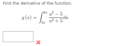 Find the derivative of the function.
6z ,2 – 5
g (x) =
du
u? + 5
3r
