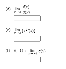 f(x)
(d) lim
x-3 a(x)
(e) lim [x²f(x)]
x-2
(f) f(-1) + lim, g(x)
x--1
