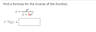 Find a formula for the inverse of the function.
y =
1 + 6ex
f-(x)
