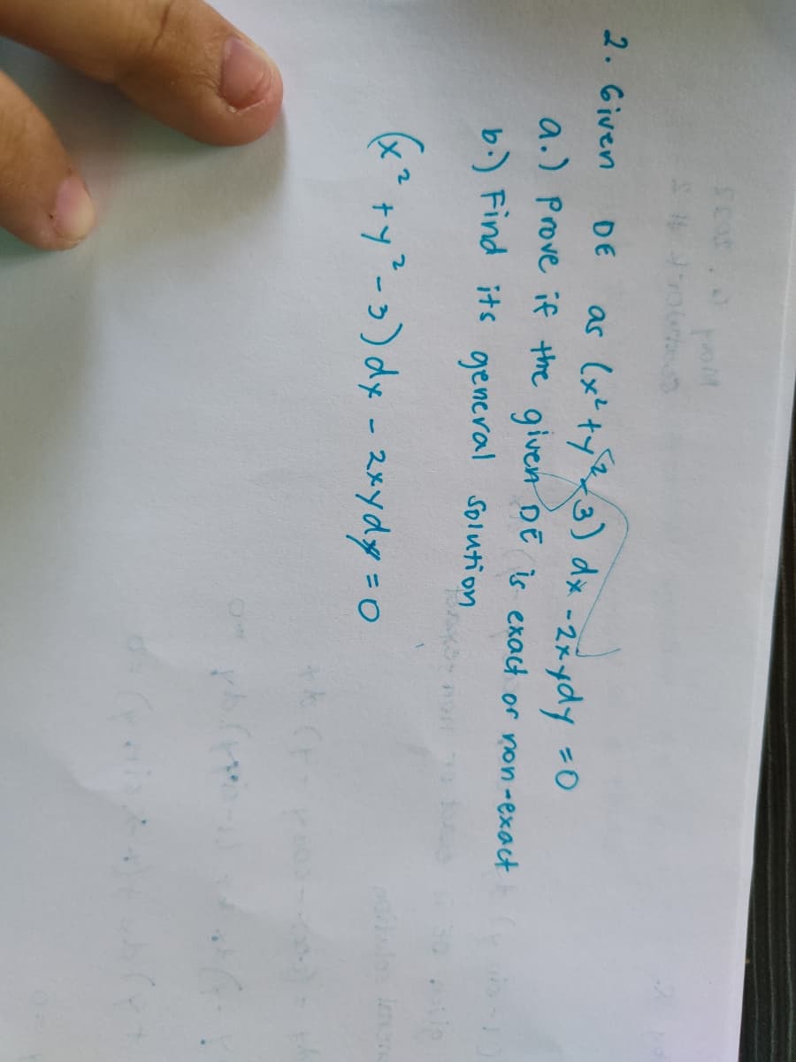 くと、
as (xttプ~3) dx -2スydy =0
2. Given
DE
a.) Prove if the given DE is exact or non-exact
b.) Find its gencral Solution
* ty ->) dx - 2xydy=o
