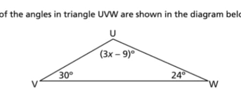 of the angles in triangle UVW are shown in the diagram belo
(3х - 9)°
30°
24°
