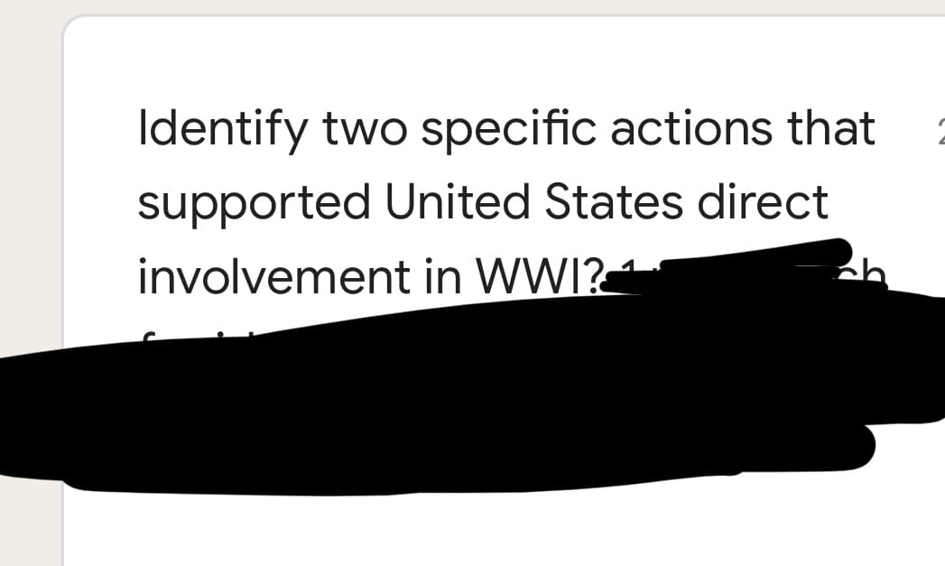 Identify two specific actions that
supported United States direct
involvement in WWI?
