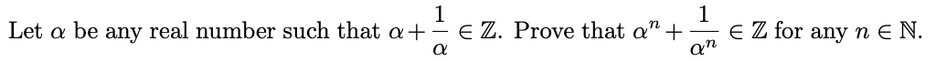 1
Let a be any real number such that a+ ÷ e Z. Prove that a" +
1
E Z for any n E N.
