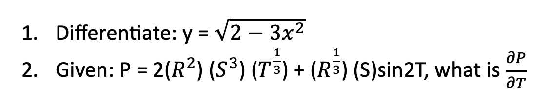 1. Differentiate: y = √2 - 3x2
ӘР
2. Given: P = 2(R2) (S3) (T3) + (R3) (S)sin2T, what is
ат
