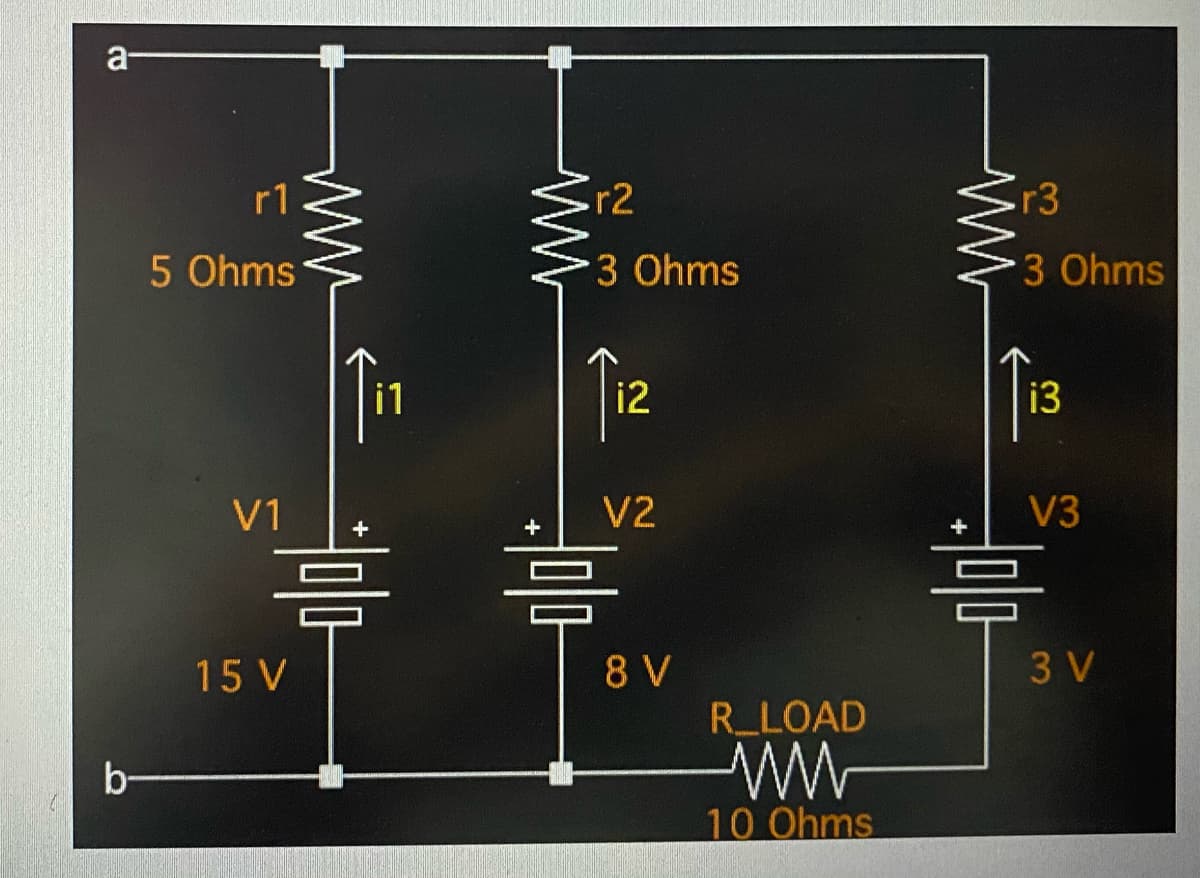 a-
r1
r2
r3
5 Ohms
3 Ohms
3 Ohms
i1
i2
i3
V1
V2
V3
름
믐
15 V
8 V
3 V
R LOAD
b-
10 Ohms
ww
