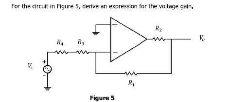 For the circuit in Figure 5, derive an expression for the voltage gain,
R2
V.
R4
R3
R1
Figure 5
