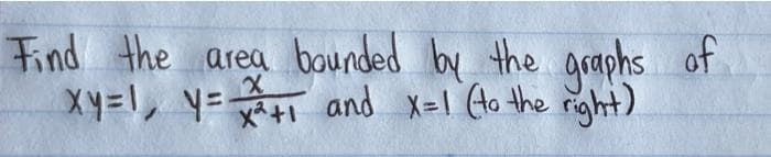 Find the area bounded by the graphs of
1, Y=+1
and X=1 (Ho the right)
