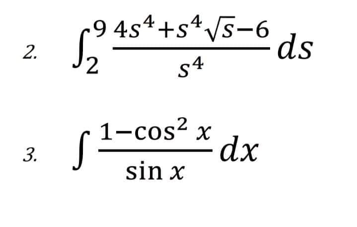 -9 4s4+sª/5-6
54+s*Vs-6
ds
s4
1-cos2 x
dx
3.
sin x
2.
