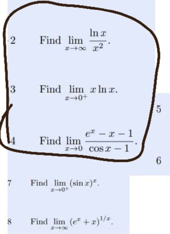 In a
Find lim
x o x2
Find lim r ln x.
et - x- 1
Find lim
r0 cos x -1
6.
7
Find lim (sin r)".
8
Find lim (e +r).
2)
