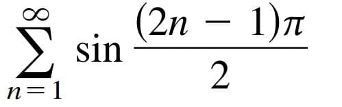 (2n – 1)n
Σ sin
n=1
