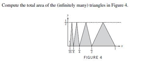 Compute the total area of the (infinitely many) triangles in Figure 4.
16 8 7
FIGURE 4
