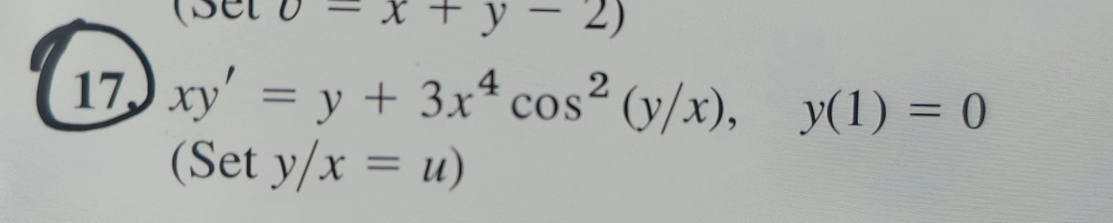 2
17) xy' = y + 3x* cos² (y/x), y(1) = 0
(Set y/x = u)
У(1)
%3D
%3D
ху
%3D
