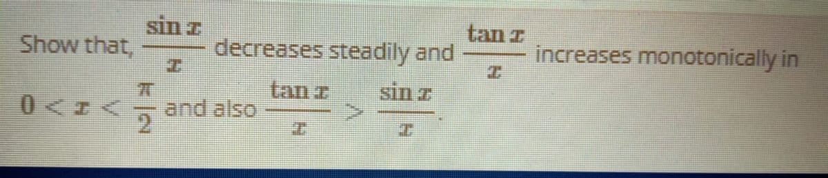 tan z
sin z
decreases steadily and
increases monotonically in
Show that,
tan z
sin z
and also
2.
